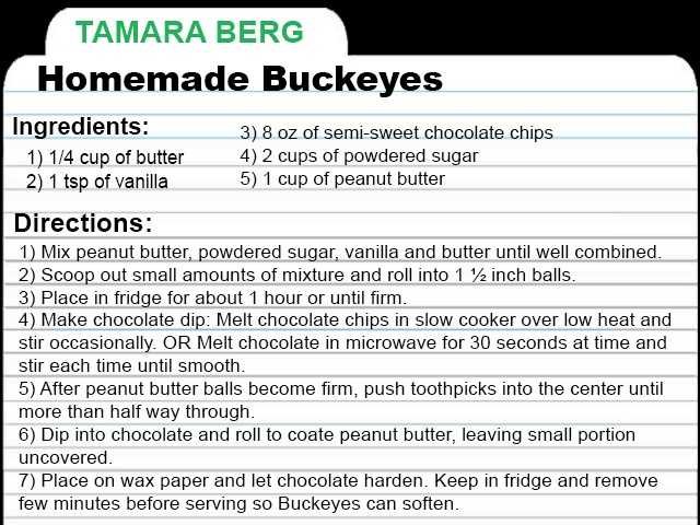 TBerg-RECIPE-CARD.jpg KCRA Meteorologist Tamara Berg shares this recipe for Homemade Buckeyes. "Here's my favorite game time food. My grandma used to make these growing up in Ohio."