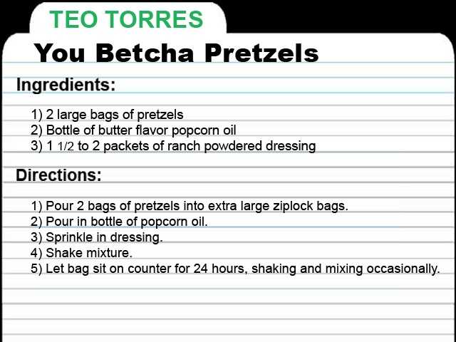 TT-RECIPE-CARD.jpg KCRA Anchor Teo Torres shares this recipe for 'You Betcha' Pretzels. "Enjoy while you can. It goes fast!!!"